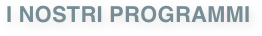 I NOSTRI PROGRAMMI